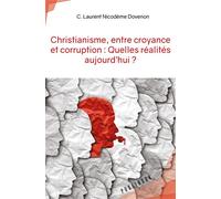 Christianisme, entre croyance et corruption : Quelles réalités aujourd'hui ? - C. Laurent Nicodème Dovenon - Publibook - broché - Essai