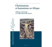Christianisme Et Humanisme En Afrique : Mélanges En Hommage Au Cadinal Bernardin Gantin