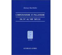 Christianisme et paganisme du IVe au VIIIe siècle - IVe-VIIIe siècles - Ramsay Macmullen - Belles Lettres - Livre