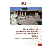 Christianisme et persécutions en Afrique romaine de Commode à Gallien Des martyrs scilitains à la petite paix de l'église - Jocksy Ondo Louemba Ovono - Universitaires Europeennes - broché - Essai