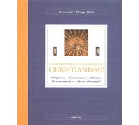 Christianisme: Origines, croyances, rituels, textes sacrés, lieux du sacré