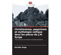 Christianisme, paganisme et mythologie celtique dans les pièces de J.M. Synge