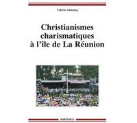 Christianismes charismatiques à l’île de La Réunion Valérie Aubourg (Auteur)