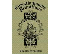 Christianismus Primitivus: Or, The Ancient Christian Religion