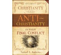 Christianity and Antichristianity in their Final Conflict