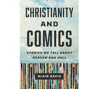 Christianity and Comics: Stories We Tell About Heaven and Hell