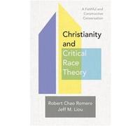Christianity and Critical Race Theory A Faithful and Constructive Conversation by Jeff M. Liou Jeff M. Liou (Auteur)