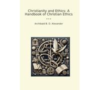 Christianity and Ethics: A Handbook of Christian Ethics (Classic Books)