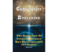 Christianity and Evolution: The Explosion of Creation Science Has Reinvigorated the Gospel