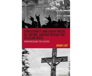 Christianity And Heavy Metal As Impure Sacred Within The Secular West
