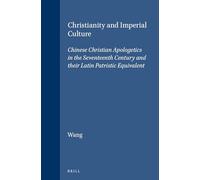 Christianity and Imperial Culture: Chinese Christian Apologetics in the Seventeenth Century and Their Latin Patristic Equivalent