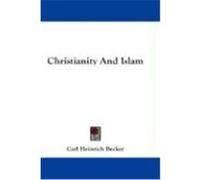 Christianity and Islam Becker, Carl Heinrich (Auteur)