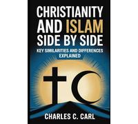 CHRISTIANITY AND ISLAM SIDE BY SIDE: KEY SIMILARITIES AND DIFFERENCES EXPLAINED