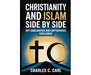 CHRISTIANITY AND ISLAM SIDE BY SIDE: KEY SIMILARITIES AND DIFFERENCES EXPLAINED