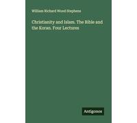 Christianity and Islam. The Bible and the Koran. Four Lectures
