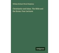 Christianity and Islam. The Bible and the Koran. Four Lectures