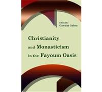 Christianity and Monasticism in the Fayoum Oasis Gawdat Gabra (Auteur)