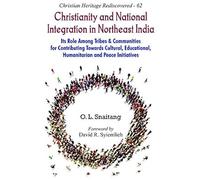 Christianity And National Integration In Northeast India :: Its Role Among Tribes And Communities For Contributing Towards Cultural, Educational, Humanitarian