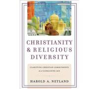 Christianity and Religious Diversity Clarifying Christian Commitments in a Globalizing Age by Harold A. Netland Inconnu (Auteur)