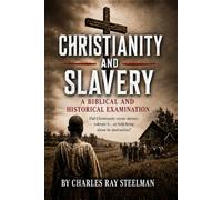 Christianity and Slavery: A Bibical and Historical Examination