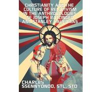 Christianity And The Culture Of Relativism In The Anthropologies Of Joseph Ratzinger And Stanley Hauerwas