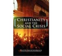 Christianity and the Social Crisis Rauschenbusch, Walter (Auteur)