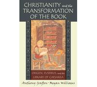 Christianity and the Transformation of the Book: Origen, Eusebius, and the Library of Caesarea