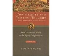 Christianity and Western Thought, Volume One: A History of Philosophers, Ideas and Movements: From the Ancient World to the Age of Enlightenment Brown, Colin (Auteur)