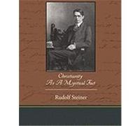 Christianity as a Mystical Fact Steiner, Rudolf (Auteur)
