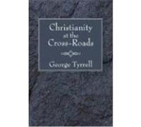 Christianity at the Cross-Roads Tyrrell, George (Auteur)