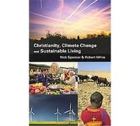 Christianity, Climate Change, and Sustainable Living Nick Spencer, Robert White (Auteur)