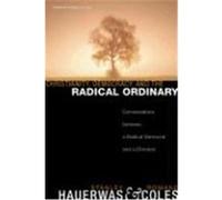 Christianity, Democracy, and the Radical Ordinary: Conversations Between a Radical Democrat and a Christian Hauerwas, Stanley, Coles, Romand (Auteur)