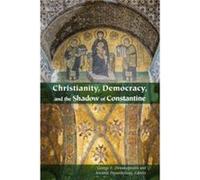 Christianity Democracy and the Shadow of Constantine Christianity Democracy and the Shadow of Constantine (Auteur)