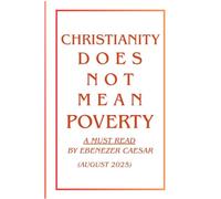 CHRISTIANITY DOES NOT MEAN POVERTY: Biblical Principles for Wealth and Purpose