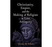Christianity, Empire, and the Making of Religion in Late Antiquity, Divinations Jeremy M. Schott (Auteur)