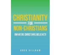Christianity For Non-Christians (What Do Christians Believe?)