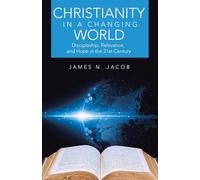 Christianity in a Changing World: Discipleship, Relevance, and Hope in the 21st Century