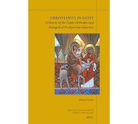 Christianity in Egypt: A History of the Coptic Orthodox and Evangelical Presbyterian Churches