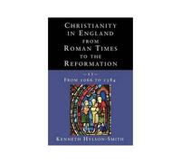 Christianity In England From Roman Times To The Reformation