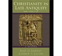 Christianity in Late Antiquity 300450 C.E. A Reader by Edited by Bart D Ehrman & Edited by Andrew S Jacobs