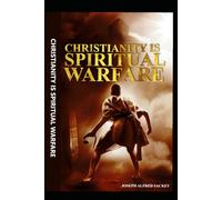 CHRISTIANITY IS SPIRITUAL WARFARE