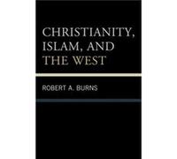 Christianity, Islam, and the West Robert A. Burns (Auteur)