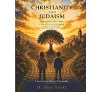 Christianity & Judaism: One Source, Two Paths: What if understanding our shared roots could deepen, rather than diminish, our faith?