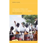 Christianity, Politics And The Afterlives Of War In Uganda