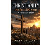 Christianity, the first 500 years: A concise history