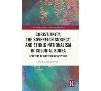 Christianity, The Sovereign Subject, And Ethnic Nationalism In Colonial Korea