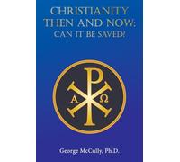 CHRISTIANITY THEN and NOW: CAN IT BE SAVED?
