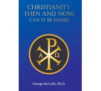 CHRISTIANITY THEN and NOW: Can It Be Saved?