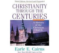 Christianity Through the Centuries by Earle E. Cairns Earle E. Cairns (Auteur)