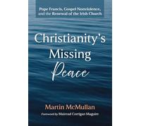 Christianity's Missing Peace: Pope Francis, Gospel Nonviolence, and the Renewal of the Irish Church